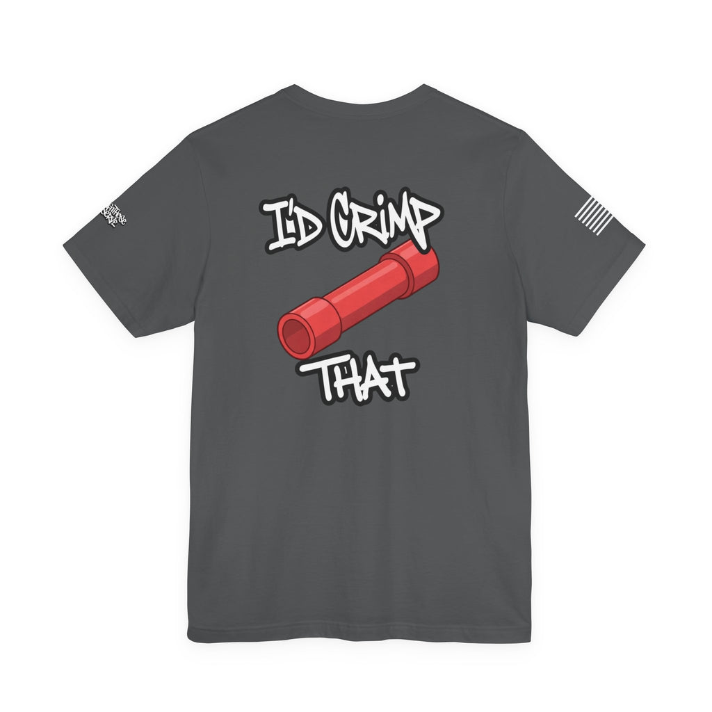 I’d Crimp That Tee