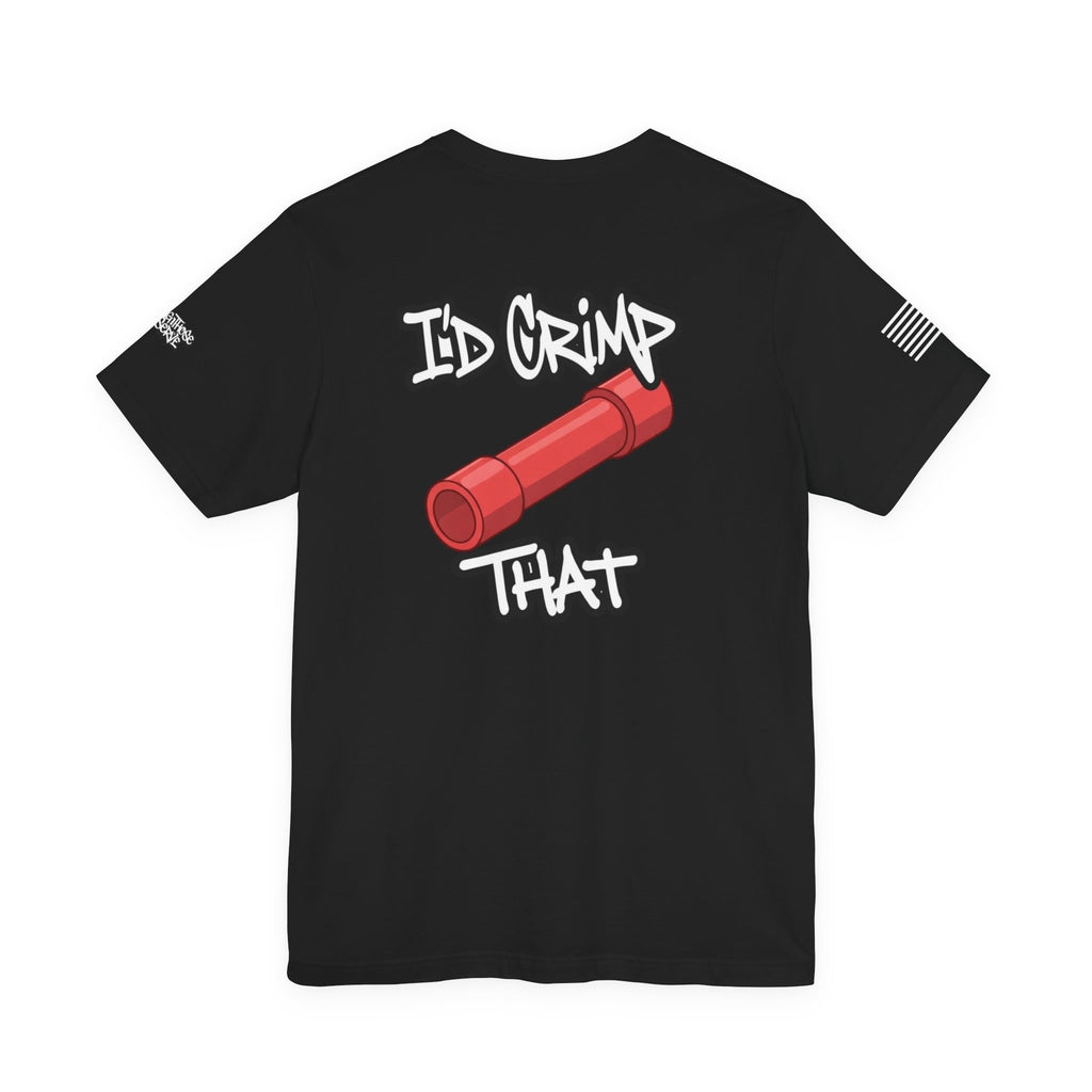 I’d Crimp That Tee